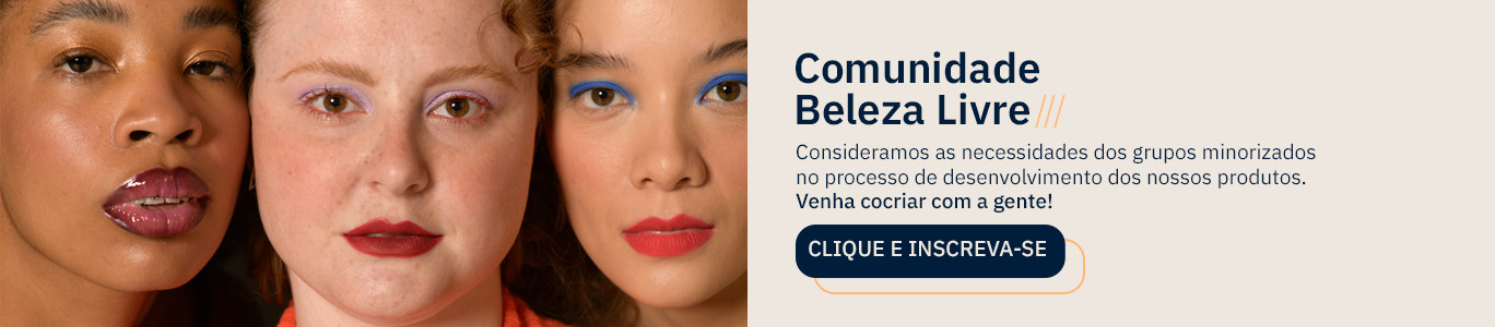 Banner dividido verticalmente. Do lado esquerdo, vemos a imagem, em close, do rosto de três mulheres, elas estão uma ao lado da outra. Da esquerda para a direita, a primeira mulher é negra, tem olhos castanho-escuros, está maquiada com uma sombra cintilante dourada na região superior das pálpebras, tem as sobrancelhas penteadas e usa um batom com efeito cremoso em tons de vinho. A segunda mulher é branca, tem olhos castanhos, usa uma sombra lilás nas pálpebras superiores e batom vermelho com efeito matte. A terceira mulher é branca, tem olhos castanho-escuros e usa uma sombra delineada azul nas pálpebras superiores e batom matte de tom avermelhado. À direita do banner, em letras na cor azul-escuro e fundo off-white com detalhes em amarelo, lemos:
