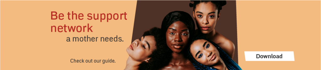 Be the support network a mother needs.
Check out our guide.
Download
