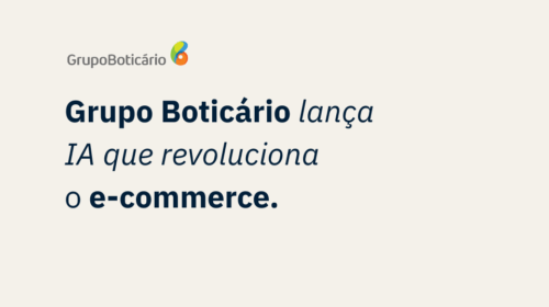 Imagem com o logo do Grupo Boticário e o texto: “Grupo Boticário lança IA que revoluciona o e-commerce.”
