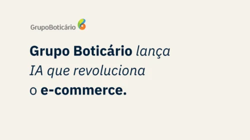 Imagem com o logo do Grupo Boticário e o texto: “Grupo Boticário lança IA que revoluciona o e-commerce.”