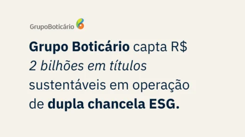 Imagem destaca anúncio do Grupo Boticário sobre captação de R$ 2 bi em títulos sustentáveis.