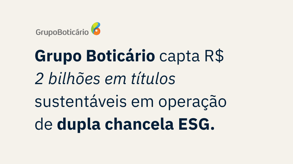 Imagem destaca anúncio do Grupo Boticário sobre captação de R$ 2 bi em títulos sustentáveis.